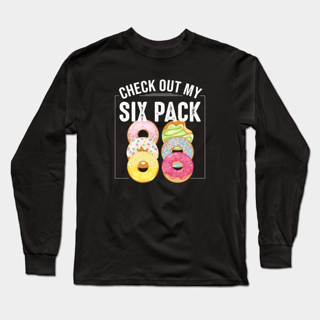 Check Out My Six Pack Funny Donuts Long Sleeve T-Shirt by figandlilyco